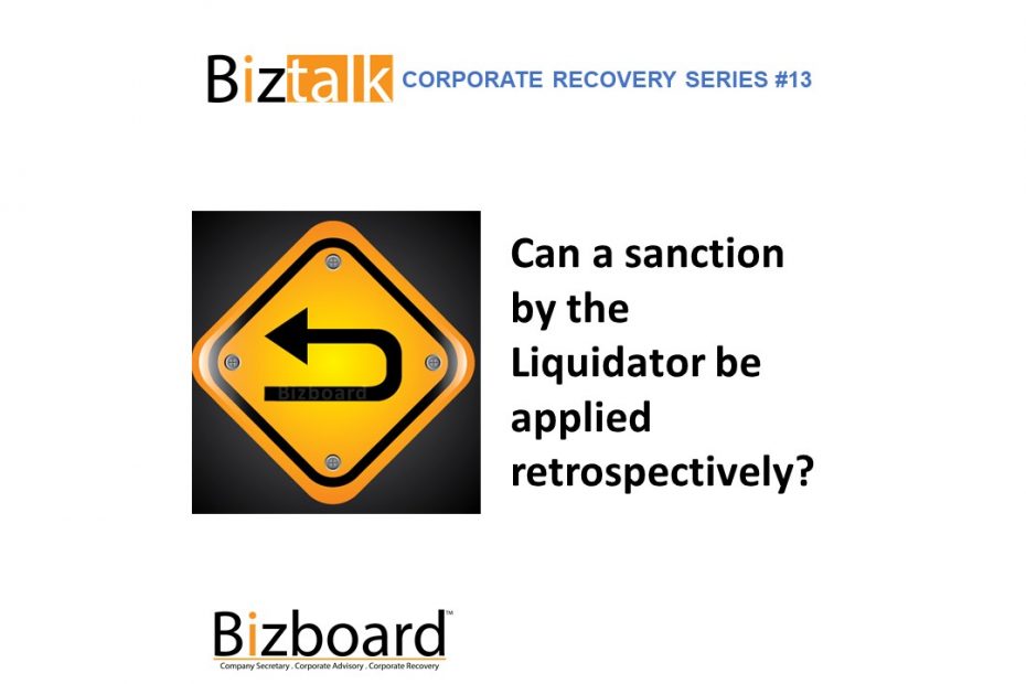Biztalk Corporate Recovery Series 13 Can A Sanction By The Liquidator Be Applied Retrospectively Corporate Services In Malaysia Secretarial Services Corporate Advisory Corporate Recovery Restructuring